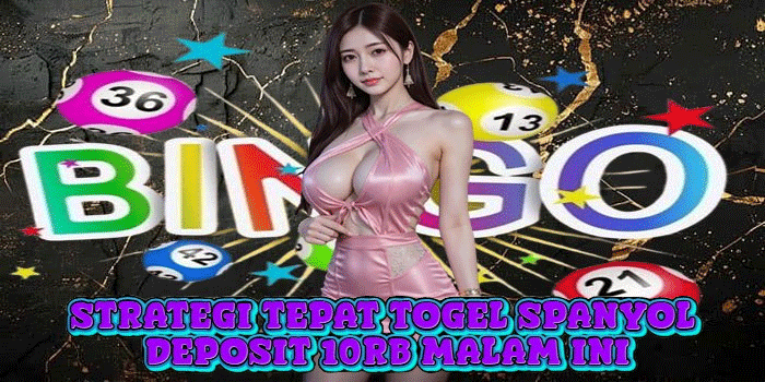 Strategi Tepat Togel Spanyol Deposit 10rb Malam Ini