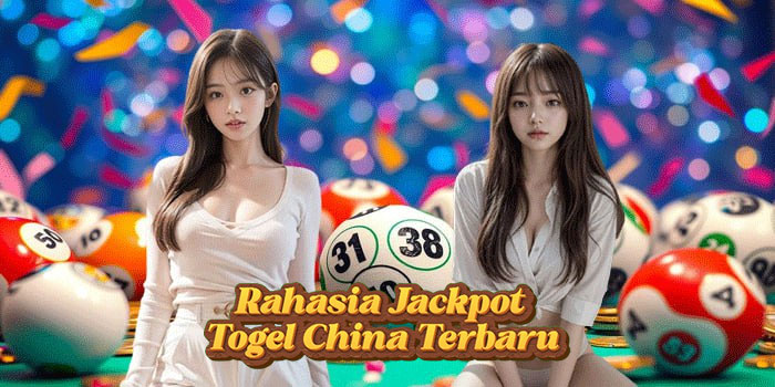 Rahasia Jackpot Togel China Terbaru