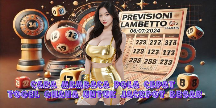 Cara Membaca Pola Cepat Togel Ghana Untuk Jackpot Besar