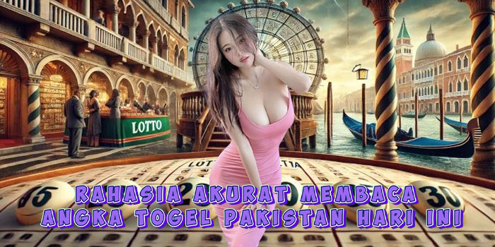Rahasia Akurat Membaca Angka Togel Pakistan Hari Ini